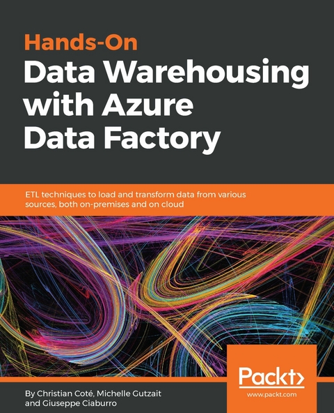 Hands-On Data Warehousing with Azure Data Factory - Christian Coté, Michelle Kamrat Gutzait, Giuseppe Ciaburro