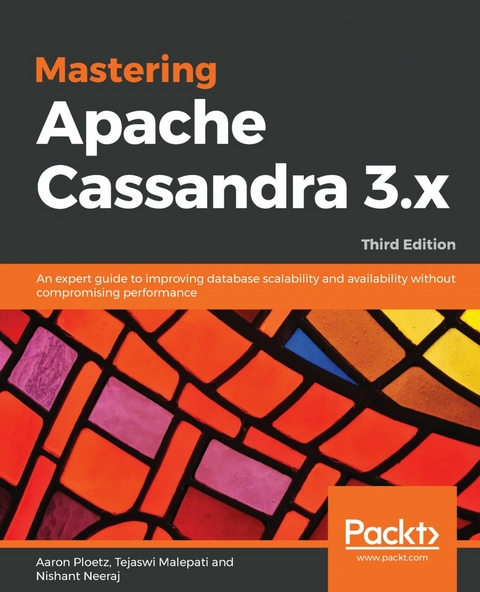 Mastering Apache Cassandra 3.x - Aaron Ploetz, Tejaswi Malepati, Nishant Neeraj