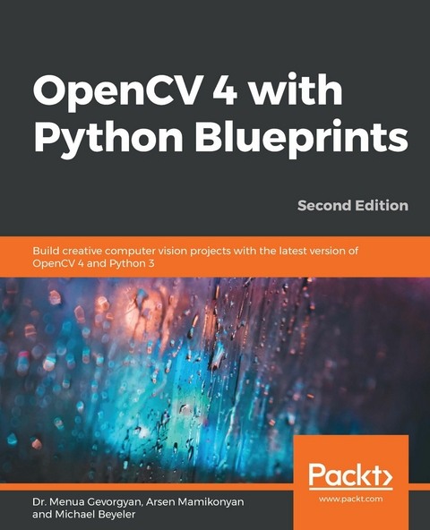 OpenCV 4 with Python Blueprints - Dr. Menua Gevorgyan, Arsen Mamikonyan, Michael Beyeler