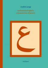 Muhammad Iqbal’s Romanticism of Power - Stephan Popp