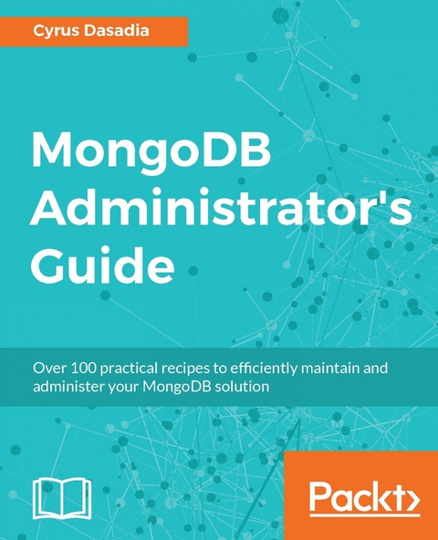 MongoDB Administrator's Guide - Cyrus Dasadia