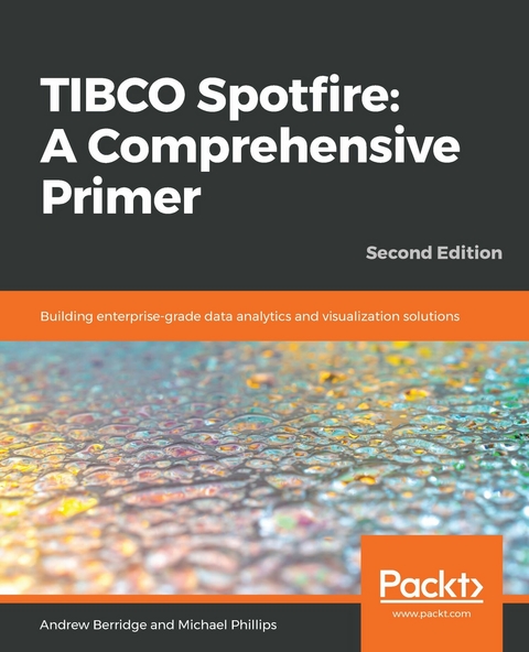 TIBCO Spotfire: A Comprehensive Primer - Andrew Berridge, Michael Phillips