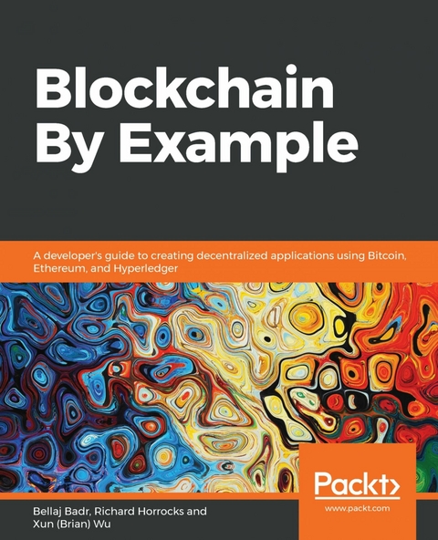 Blockchain By Example - Bellaj Badr, Richard Horrocks, Xun (Brian) Wu