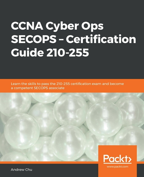 CCNA Cyber Ops SECOPS – Certification Guide 210-255 - Andrew Chu