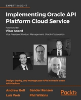 Implementing Oracle API Platform Cloud Service - Andrew Bell, Sander Rensen, Luis Weir, Phil Wilkins