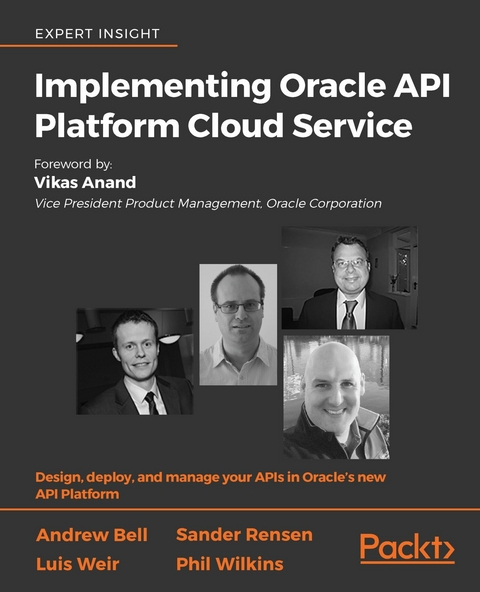 Implementing Oracle API Platform Cloud Service - Andrew Bell, Sander Rensen, Luis Weir, Phil Wilkins