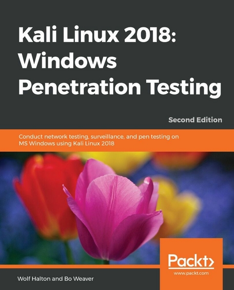 Kali Linux 2018: Windows Penetration Testing - Wolf Halton, Bo Weaver