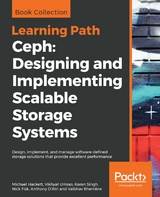 Ceph: Designing and Implementing Scalable Storage Systems - Michael Hackett, Vikhyat Umrao, Karan Singh, Nick Fisk, Anthony D'Atri, Vaibhav Bhembre