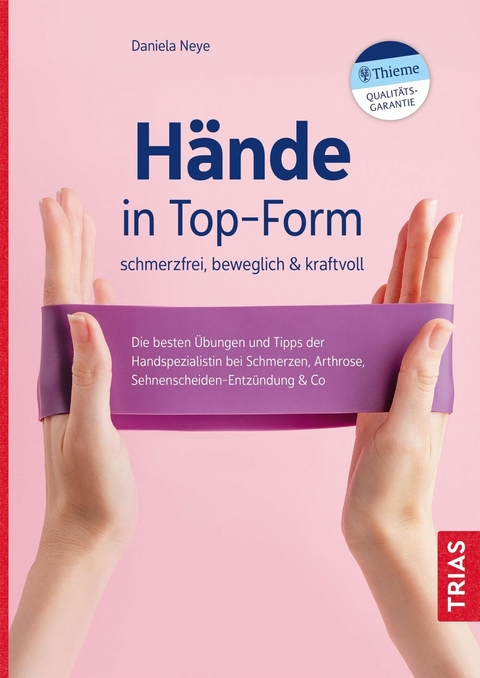 Hände in Top-Form: schmerzfrei, beweglich & kraftvoll -  Daniela Neye