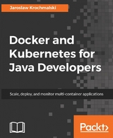 Docker and Kubernetes for Java Developers - Jaroslaw Krochmalski