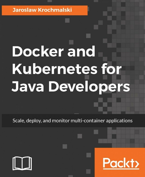 Docker and Kubernetes for Java Developers - Jaroslaw Krochmalski