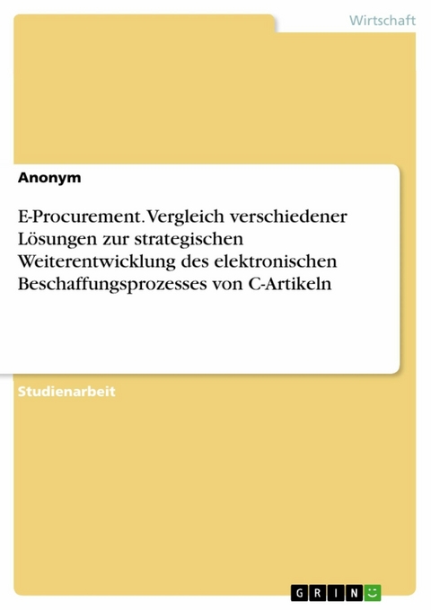 E-Procurement. Vergleich verschiedener Lösungen zur strategischen Weiterentwicklung des elektronischen Beschaffungsprozesses von C-Artikeln