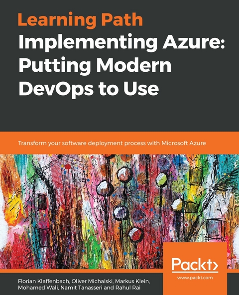 Implementing Azure: Putting Modern DevOps to Use - Florian Klaffenbach, Oliver Michalski, Markus Klein, Mohamed Wali, Namit Tanasseri, Rahul Rai