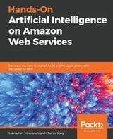 Hands-On Artificial Intelligence on Amazon Web Services - Subhashini Tripuraneni, Charles Song