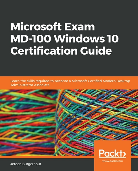 Microsoft Exam MD-100 Windows 10 Certification Guide - Jeroen Burgerhout