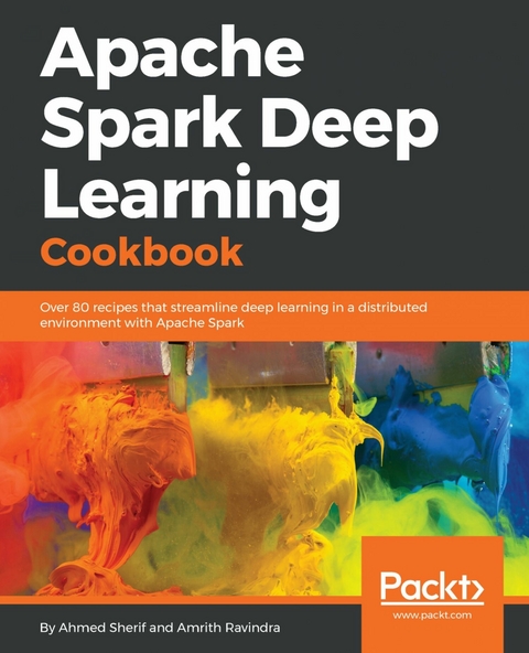 Apache Spark Deep Learning Cookbook - Ahmed Sherif, Amrith Ravindra