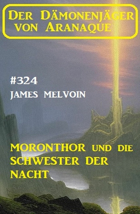 Moronthor und die Schwester der Nacht: Der Dämonenjäger von Aranaque 324 -  James Melvoin