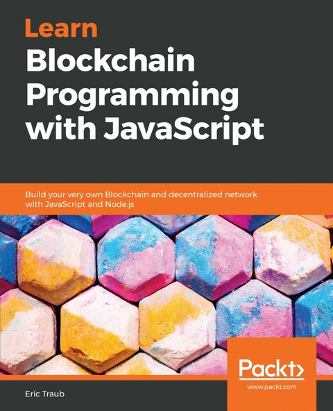 Learn Blockchain Programming with JavaScript - Eric Traub