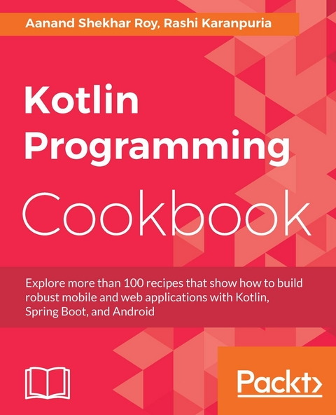 Kotlin Programming Cookbook - Rashi Karanpuria, Aanand Shekhar Roy