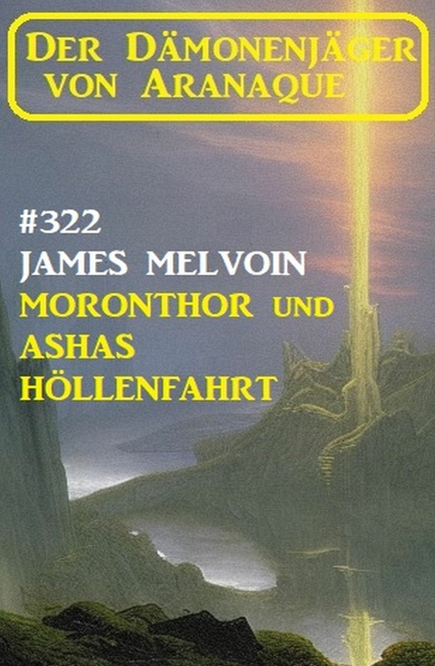 ?Moronthor und Ashas Höllenfahrt: Der Dämonenjäger von Aranaque 322 -  James Melvoin