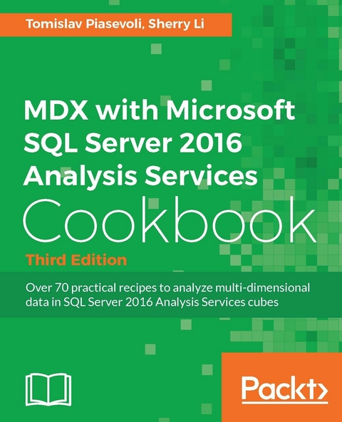 MDX with Microsoft SQL Server 2016 Analysis Services Cookbook - Third Edition - Tomislav Piasevoli, Sherry Li