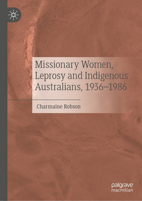 Missionary Women, Leprosy and Indigenous Australians, 1936–1986 - Charmaine Robson