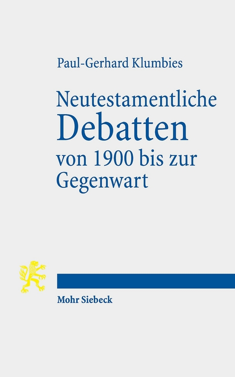 Neutestamentliche Debatten von 1900 bis zur Gegenwart -  Paul-Gerhard Klumbies