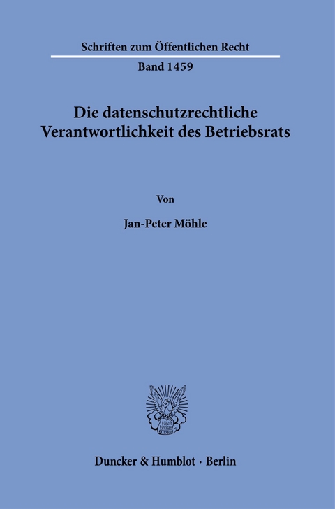 Die datenschutzrechtliche Verantwortlichkeit des Betriebsrats. -  Jan-Peter Möhle