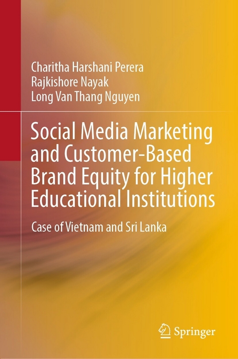 Social Media Marketing and Customer-Based Brand Equity for Higher Educational Institutions - Charitha Harshani Perera, Rajkishore Nayak, Long Van Thang Nguyen