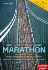 Das große Buch vom Marathon - Lauftraining mit System - Marathon-, Halbmarathon, Ultralauf- und 10-km-Training - Für Einsteiger, Fortgeschrittene und Leistungssportler - Trainingspläne, Jahrestraining, Krafttraining, Ernährung, Gymnastik - Hubert Beck