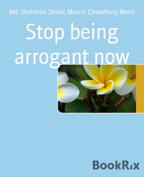 Stop being arrogant now - Masrur Chowdhury Meed, Md. Shahoriar Shakil