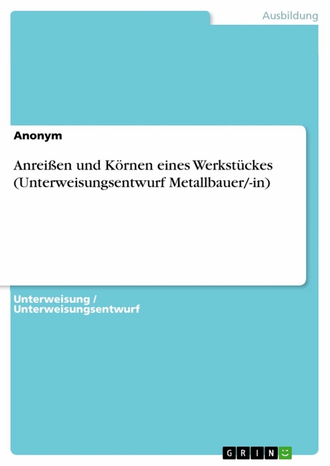 Anreißen und Körnen eines Werkstückes (Unterweisungsentwurf Metallbauer/-in)