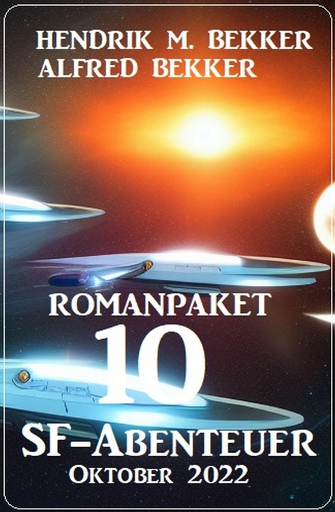 Romanpaket 10 SF-Abenteuer Oktober 2022 -  Alfred Bekker,  Hendrik M. Bekker