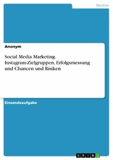 Social Media Marketing. Instagram-Zielgruppen, Erfolgsmessung und Chancen und Risiken