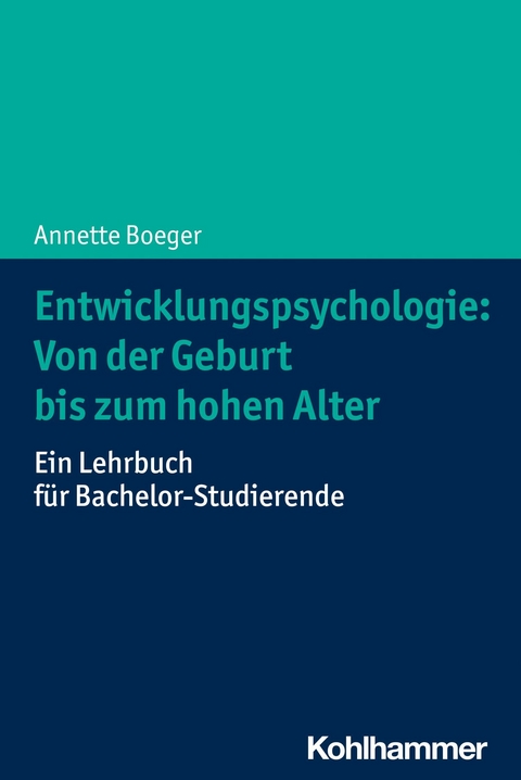 Entwicklungspsychologie: Von der Geburt bis zum hohen Alter -  Annette Boeger