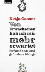 Von Erwachsenen hab ich mir mehr erwartet. Erfundene und gefundene Dialoge - Katja Gasser