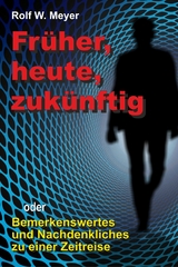 Früher, heute, zukünftig - Rolf W. Meyer