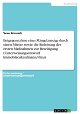 Entgegennahme einer Mängelanzeige durch einen Mieter sowie die Einleitung der ersten Maßnahmen zur Beseitigung (Unterweisungsentwurf Immobilienkaufmann/-frau) - Sven Arnusch