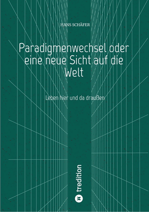 Paradigmenwechsel oder eine neue Sicht auf die Welt - Hans Schäfer