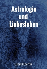 Astrologie und Liebesleben - Elsbeth Ebertin