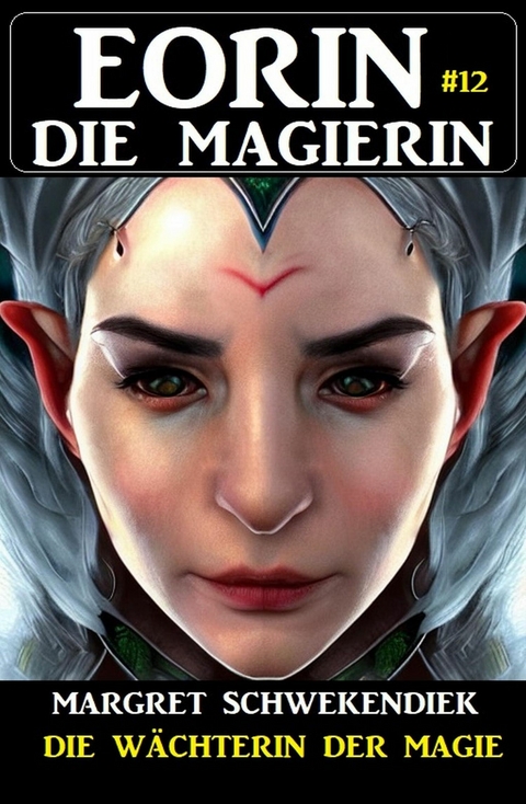 Eorin die Magierin 12: Die Wächterin der Magie -  Margret Schwekendiek