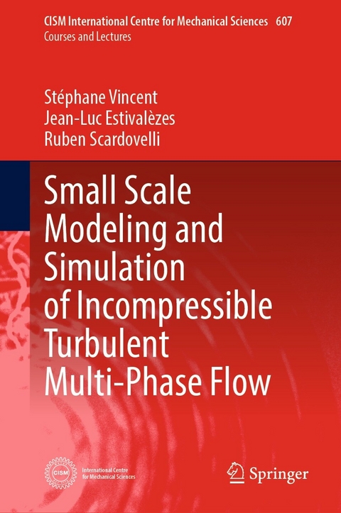 Small Scale Modeling and Simulation of Incompressible Turbulent Multi-Phase Flow - Stéphane Vincent, Jean-Luc Estivalèzes, Ruben Scardovelli