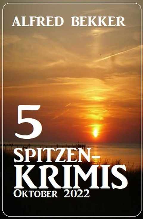 5 Spitzenkrimis Oktober 2022 -  Alfred Bekker