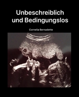 Unbeschreiblich und Bedingungslos - Cornelia Bernadette