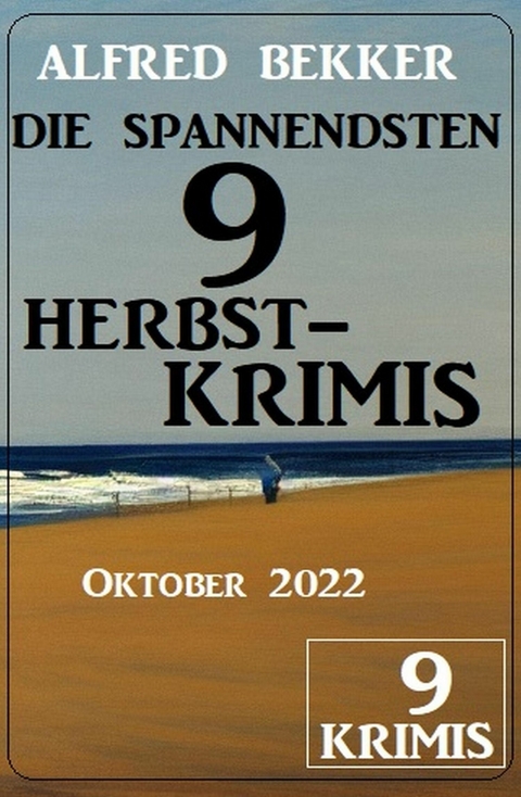 Die spannendsten 9 Herbstkrimis Oktober 2022 -  Alfred Bekker