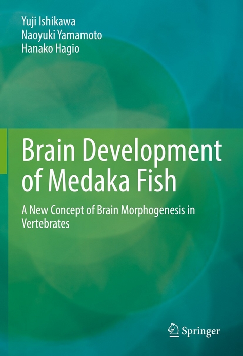 Brain Development of Medaka Fish - Yuji Ishikawa, Naoyuki Yamamoto, Hanako Hagio