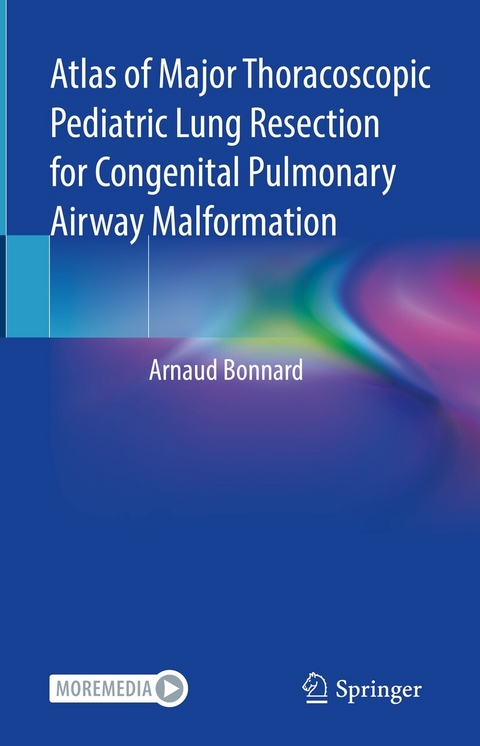 Atlas of Major Thoracoscopic Pediatric Lung Resection for Congenital Pulmonary Airway Malformation - Arnaud Bonnard