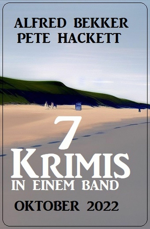 7 Krimis in einem Band Oktober 2022 -  Alfred Bekker,  Pete Hackett