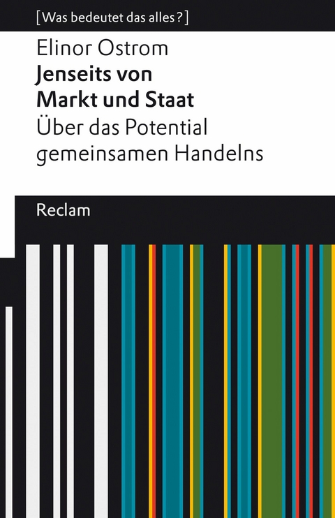 Jenseits von Markt und Staat. Über das Potential gemeinsamen Handelns. [Was bedeutet das alles?] -  Elinor Ostrom