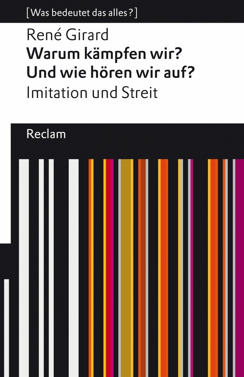 Warum kämpfen wir? Und wie hören wir auf?. Imitation und Streit. [Was bedeutet das alles?] -  René Girard